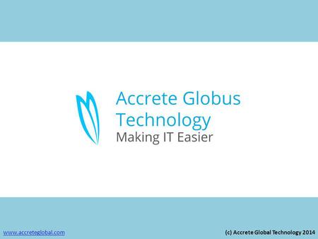 Www.accreteglobal.comwww.accreteglobal.com (c) Accrete Global Technology 2014.