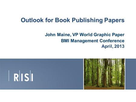 Outlook for Book Publishing Papers John Maine, VP World Graphic Paper BMI Management Conference April, 2013 1.