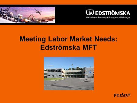 Meeting Labor Market Needs: Edströmska MFT. Origins Industry initiative 2002 Intention statement Västerås Municipality constructs school Opens 2004 Fusion.