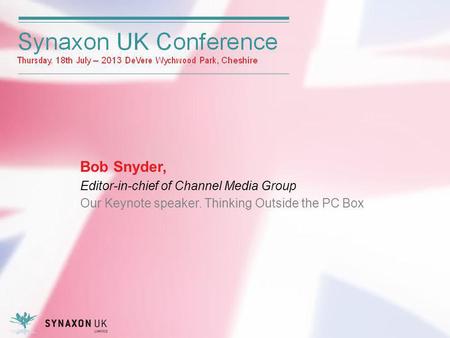 Bob Snyder, Editor-in-chief of Channel Media Group Our Keynote speaker. Thinking Outside the PC Box.