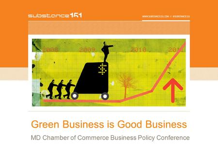 Green Business is Good Business MD Chamber of Commerce Business Policy Conference.