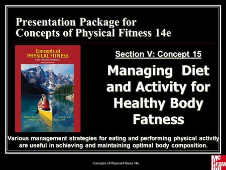 Concepts of Physical Fitness 14e1 Presentation Package for Concepts of Physical Fitness 14e Section V: Concept 15 Managing Diet and Activity for Healthy.