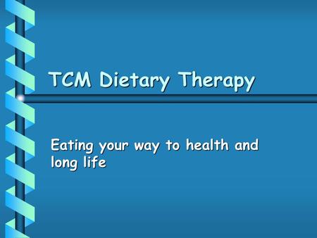 TCM Dietary Therapy Eating your way to health and long life.