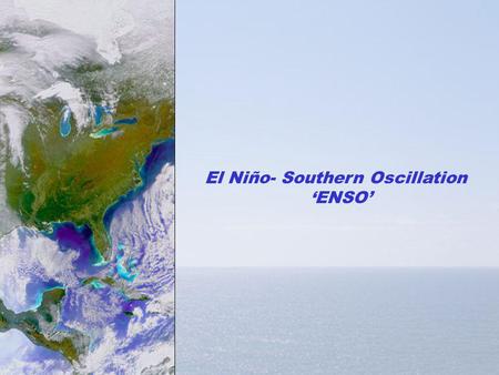 El Niño- Southern Oscillation
