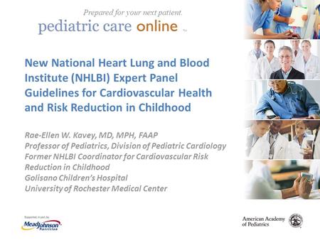 TM New National Heart Lung and Blood Institute (NHLBI) Expert Panel Guidelines for Cardiovascular Health and Risk Reduction in Childhood Rae-Ellen W. Kavey,