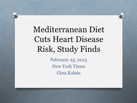Mediterranean Diet Cuts Heart Disease Risk, Study Finds February 25, 2013 New York Times Gina Kolata.