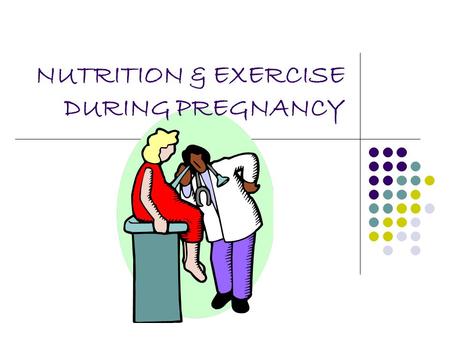 NUTRITION & EXERCISE DURING PREGNANCY. Preparation for pregnancy A mother brings to her pregnancy, all of her previous life experiences; diet, food habits,