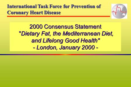 2000 Consensus Statement Dietary Fat, the Mediterranean Diet, and Lifelong Good Health - London, January 2000 - International Task Force for Prevention.
