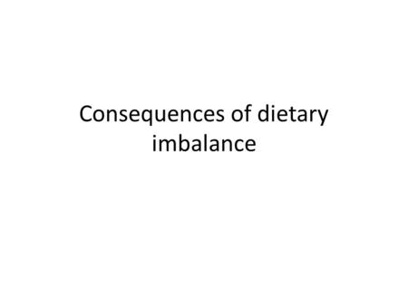 Consequences of dietary imbalance. Categories The effects of diet related diseases can categorised into two areas; Direct coasts can be easily measured.