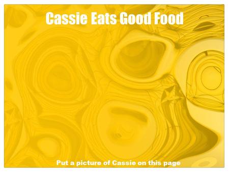 Cassie Eats Good Food Put a picture of Cassie on this page.