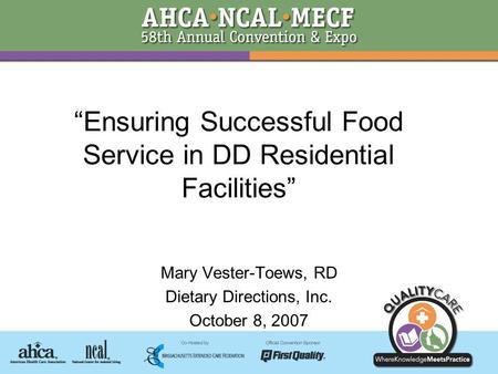 Ensuring Successful Food Service in DD Residential Facilities Mary Vester-Toews, RD Dietary Directions, Inc. October 8, 2007.