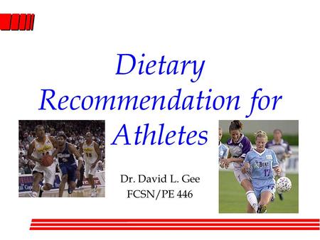 Dietary Recommendation for Athletes Dr. David L. Gee FCSN/PE 446.