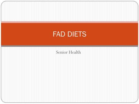 Senior Health FAD DIETS. What is a FAD DIET? The phrases food faddism and fad diet originally referred to idiosyncratic diets and eating patterns. Fad.