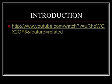 INTRODUCTION http://www.youtube.com/watch?v=uRhoWQX2OF8&feature=related.