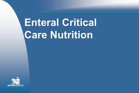 Enteral Critical Care Nutrition M • ARK ORRIS NSTITUTE I.