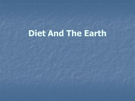 Diet And The Earth. 10 kg Grains vs 1 kg Meat The basic concept of meat production (1) The conversion rate of meat production 14 cal Food vs 1 cal Meat.