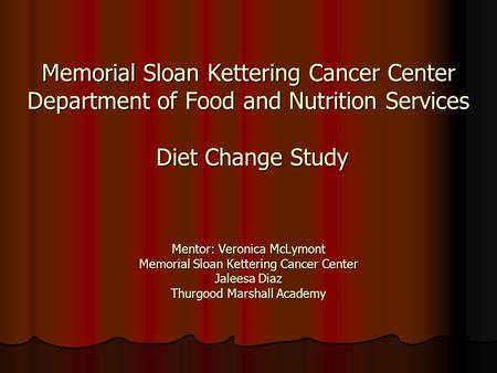 Mentor: Veronica McLymont Memorial Sloan Kettering Cancer Center