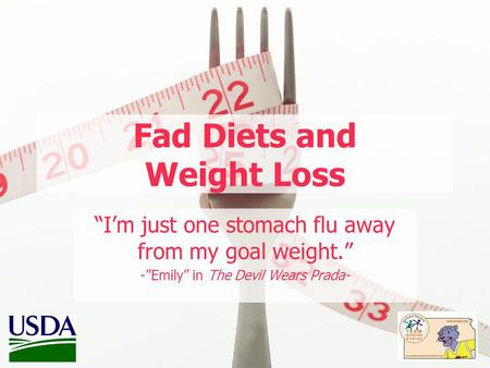 Fad Diets and Weight Loss Im just one stomach flu away from my goal weight. -Emily in The Devil Wears Prada-
