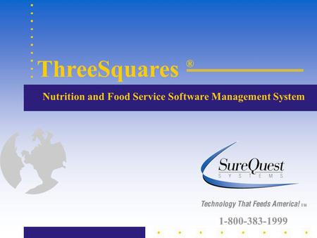 Nutrition and Food Service Software Management System ThreeSquares ® TM 1-800-383-1999.