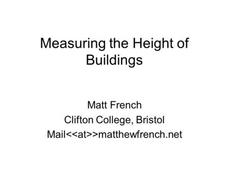 Measuring the Height of Buildings Matt French Clifton College, Bristol Mail >matthewfrench.net.