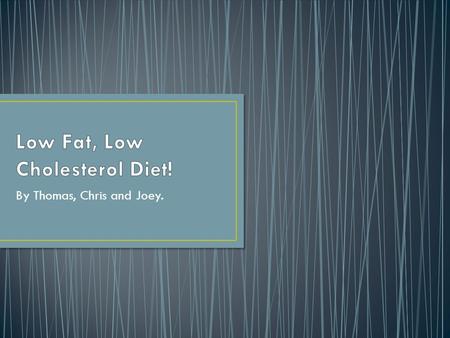 By Thomas, Chris and Joey.. A diet containing limited amounts of fat and stressing foods high in carbohydrates.