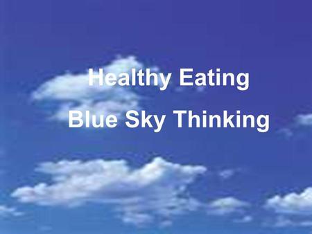 Healthy Eating Blue Sky Thinking.