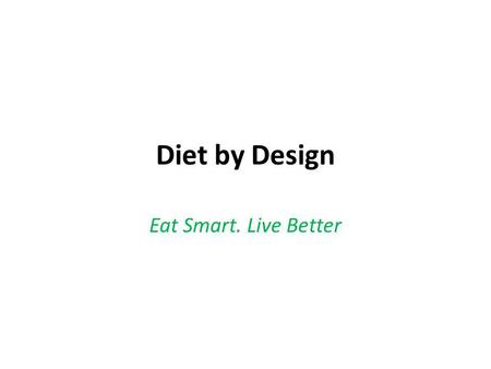 Diet by Design Eat Smart. Live Better.