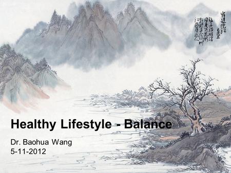 Healthy Lifestyle - Balance Dr. Baohua Wang 5-11-2012.