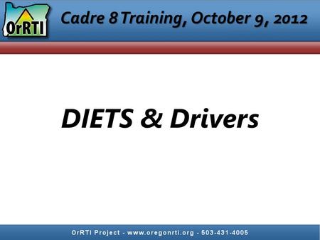 Cadre 8 Training, October 9, 2012 DIETS & Drivers.