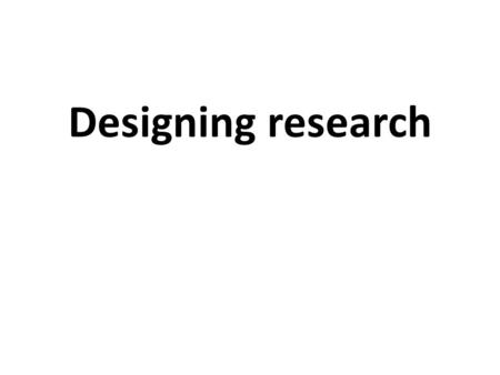 Designing research. How to design an effective research project. 1.Choosing the topic. 2.Defining the research question 3.Writing a research outline.