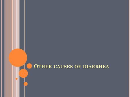 O THER CAUSES OF DIARRHEA. T RANSIENT L ACTASE D EFIENCENCY Occurs following AGE Resolves in weeks to months Use lactose free milk/formula But NOT on.