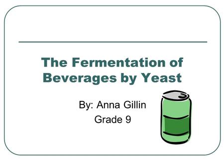 The Fermentation of Beverages by Yeast