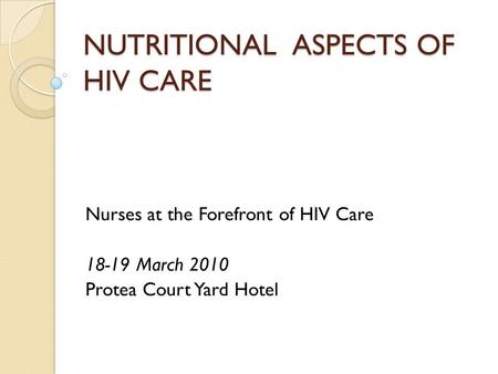 NUTRITIONAL ASPECTS OF HIV CARE