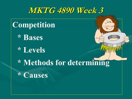 MKTG 4890 Week 3 Competition * Bases * Levels * Methods for determining * Causes.