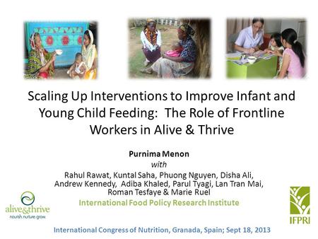 Scaling Up Interventions to Improve Infant and Young Child Feeding: The Role of Frontline Workers in Alive & Thrive Purnima Menon with Rahul Rawat, Kuntal.