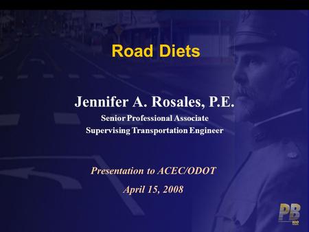 Road Diets Jennifer A. Rosales, P.E. Presentation to ACEC/ODOT