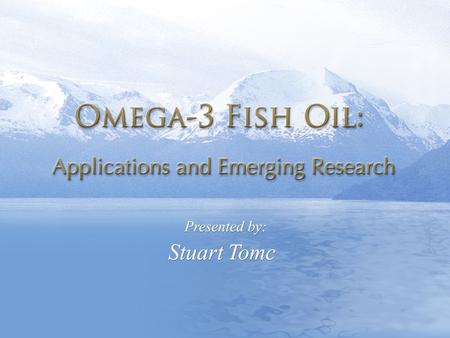 Temp-A.ppt 6/8/2014 1. Temp-A.ppt 6/8/2014 2 2 Omega-3 Fish Oil: Applications and Emerging ResearchPresented by: Stuart Tomc Why are they called Essential?