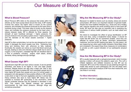 What Is Blood Pressure? Blood Pressure (BP) refers to the pressure that exists within the arteries as the heart pumps blood around the body. A BP reading.