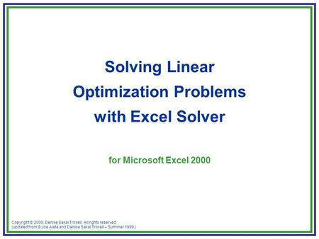 Copyright © 2000, Denise Sakai Troxell. All rights reserved. (updated from © Joe Aieta and Denise Sakai Troxell – Summer 1999.) Solving Linear Optimization.