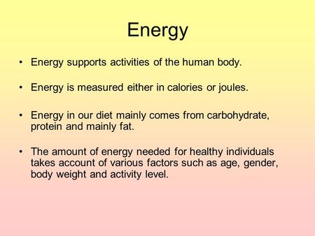 Energy Energy supports activities of the human body.