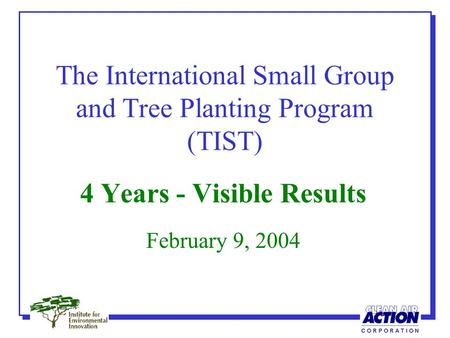 The International Small Group and Tree Planting Program (TIST) 4 Years - Visible Results February 9, 2004.