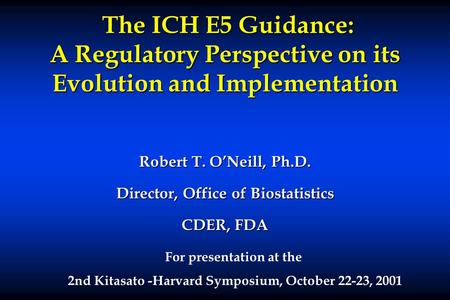 Robert T. O’Neill, Ph.D. Director, Office of Biostatistics CDER, FDA
