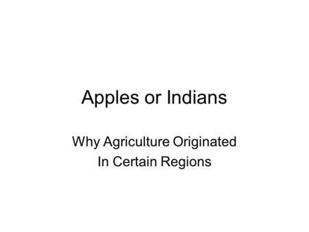 Apples or Indians Why Agriculture Originated In Certain Regions.