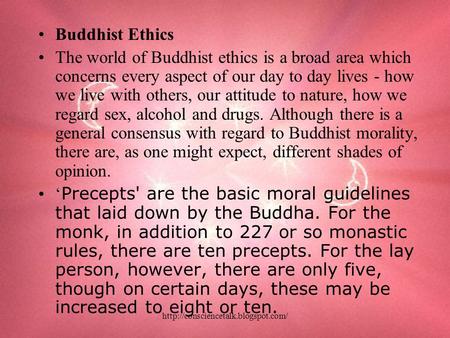 Buddhist Ethics The world of Buddhist ethics is a broad area which concerns every aspect of our day to day lives -