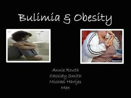 Annie Routh Cassidy Smith Michael Hartjes Max Bulimia Bulimia is a severe eating disorder (consists of harmful eating patterns) Bulimics often eat large.