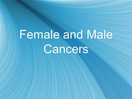 Female and Male Cancers
