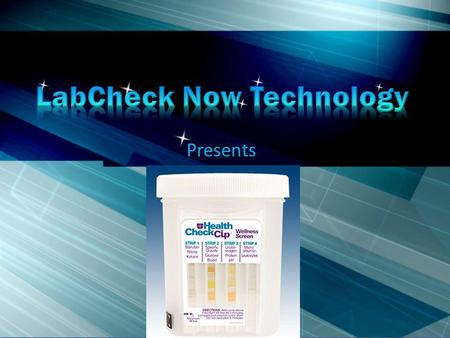 Presents. The HealthCheck Cup goes Mobile Urinalysis Results in Five Minutes Complete Record Keeping System No waiting! Test Results Right Now!