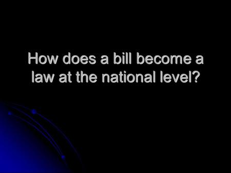 How does a bill become a law at the national level?