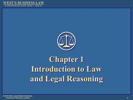 © 2004 West Legal Studies in Business A Division of Thomson Learning 1 Chapter 1 Introduction to Law and Legal Reasoning.