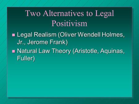 Two Alternatives to Legal Positivism